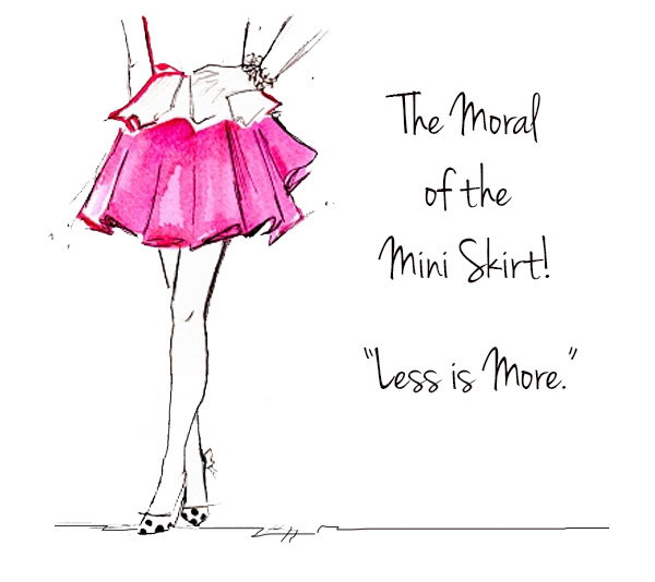 The Moral of the Mini Skirt! Less is More.