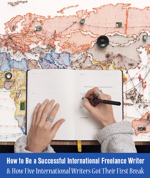 How to Be a Successful International Freelance Writer & How Five International Writers Got Their First Break