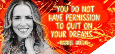 You do not have permission to quit on your dreams. ~ Rachel Hollis