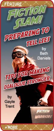 Fiction Slam! - Preparing to Tell Lies by Beth Daniels - Tips for Making Dialogue Stronger by Gayle Trent