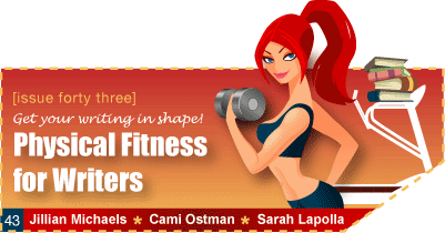 Issue 43 - Get Your Writing in Shape - Physical Fitness for Writers - Jillian Michaels, Cami Ostman, Sarah Lapolla