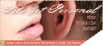 Issue 44 - Let's Get Personal - Memoir Personal Essay Journaling - Adair Lara, Sue William Silverman and Linda Joy Myers