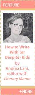 How to Write With (Or Despite) Kids by Andrea Lani