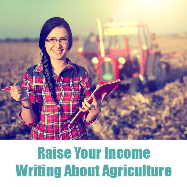 Raise Your Income Writing About Agriculture