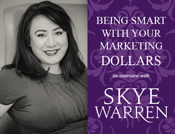 Being Smart with Your Marketing Dollars: Skye Warren