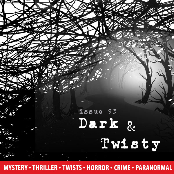 Issue 93: Dark & Twisty - Writing Mystery, Thriller, Twists, Horror, Crime Fiction, Paranormal, and More