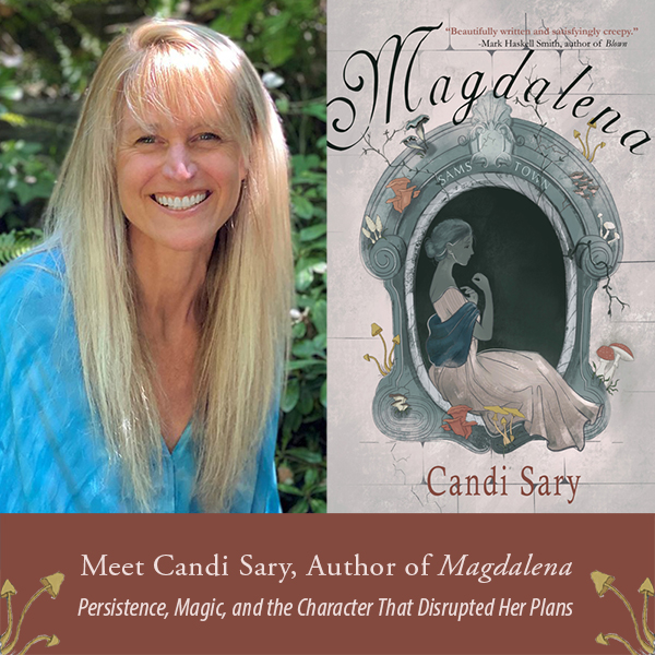 Meet Candi Sary, Author of Magdalena: Persistence, Magic, and the Character That Disrupted Her Plans
