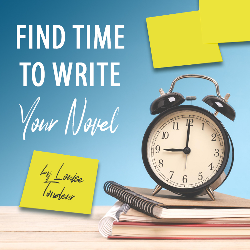 Find Time to Write Your Novel by Louise Tondeur