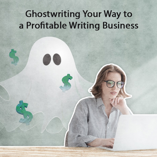 Ghostwriting Your Way to a Profitable Writing Business