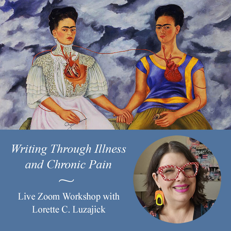 Writing Through Illness and Chronic Pain - three week Zoom workshop with Lorette C. Luzajic