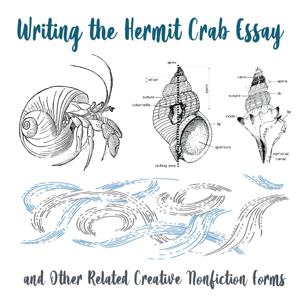 Writing the Hermit Crab Essay and Other Related Creative Nonfiction Forms