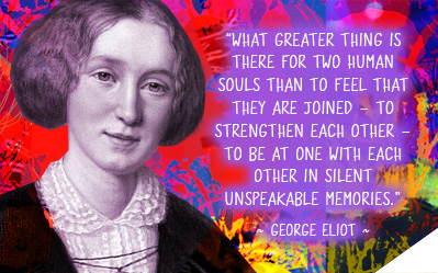 What greater thing is there for two human souls than to feel that they are joined - to strengthen each other - to be at one with each other in silent unspeakable memories ~ George Eliot