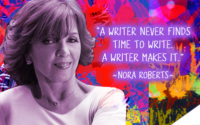 A writer never finds the time to write. A writer makes it. ~ Nora Roberts