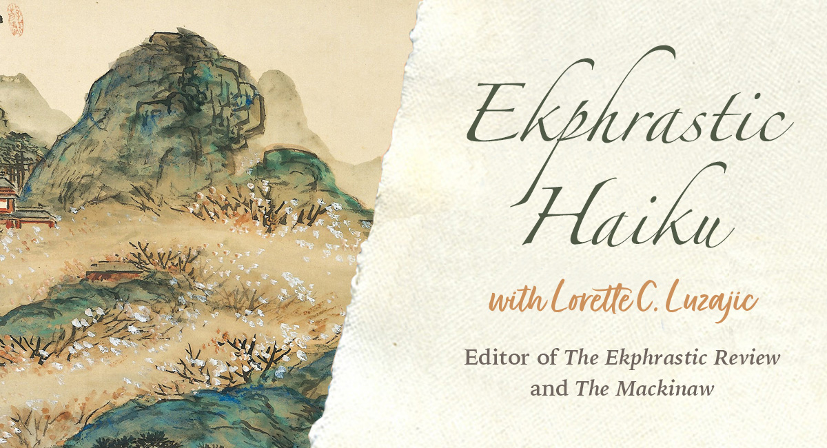 Ekphrastic Haiku - Live Zoom with Lorette C. Luzajic