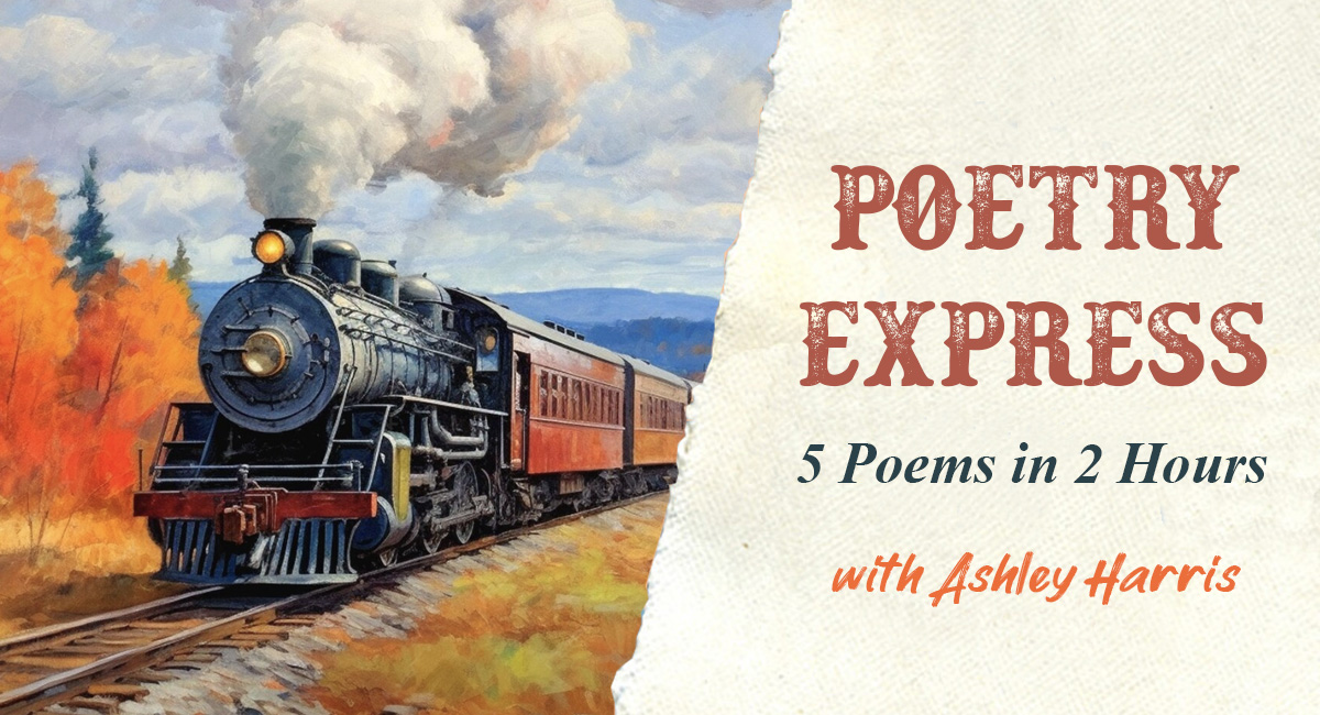 Poetry Express: Five Poems in Two Hours - Live Zoom with Ashley Harris