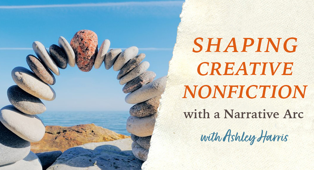 Shaping Creative Nonfiction with a Narrative Ard - Live Zoom with Ashley Harris